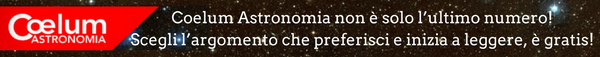 Coelum non è solo l’ultimo numero! Scegli l’argomento che preferisci e inizia a leggere! E’ gratis…