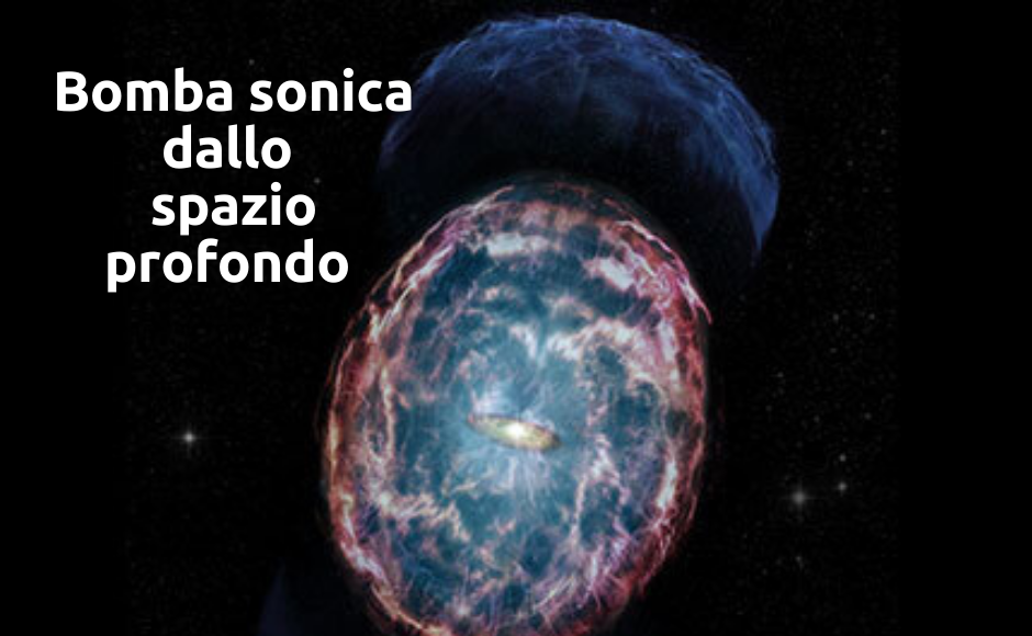 Bomba sonica dallo spazio profondo