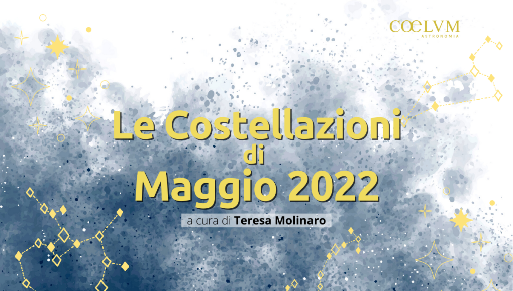Le Costellazioni di Maggio 2022