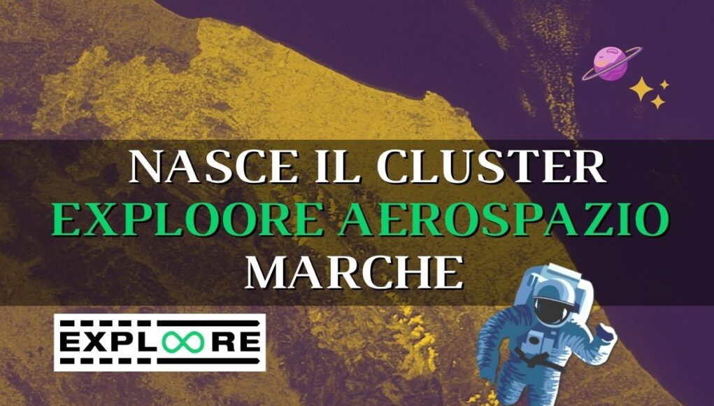 NASCE IL CLUSTER EXPLOORE AEROSPAZIO MARCHE
