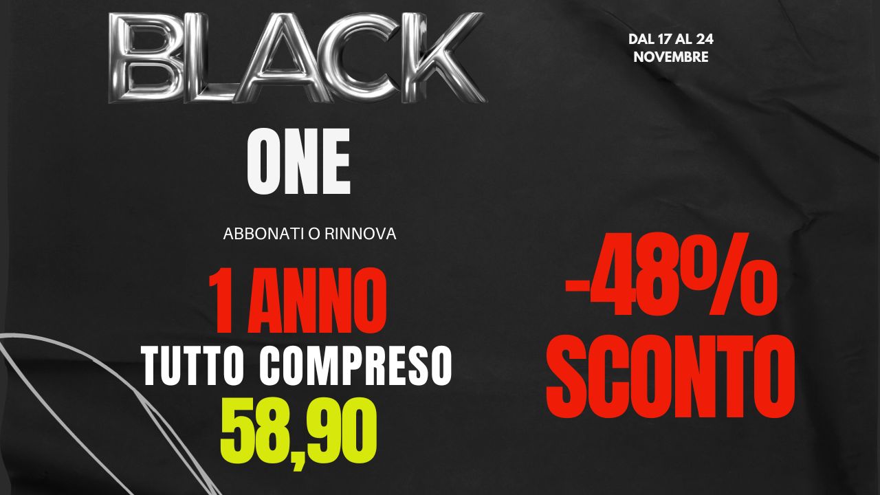 BLACK ONE - ABBONATI O RINNOVA 1 ANNO -48% DI SCONTO